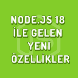 Node.js-18-ile-gelen-yeni-ozellikler
