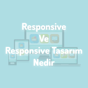 Responsive Ve Responsive Tasarım Nedir